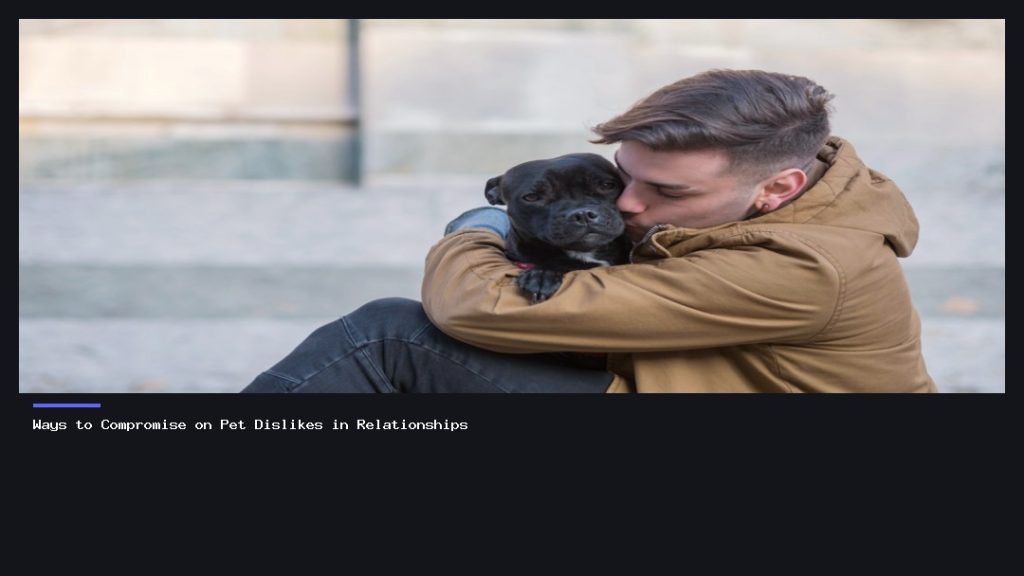 Ways to Compromise on Pet Dislikes in Relationships
